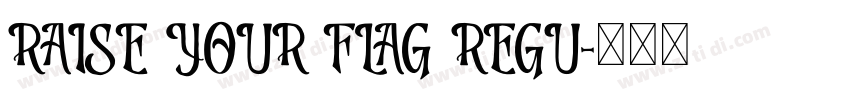 RAISE YOUR FLAG REGU字体转换